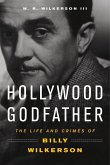 Hollywood Godfather: The Life and Crimes of Billy Wilkerson