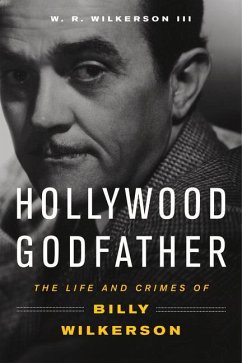 Hollywood Godfather: The Life and Crimes of Billy Wilkerson - Wilkerson, W. R.
