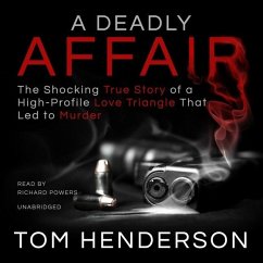 A Deadly Affair: The Shocking True Story of a High Profile Love Triangle That Led to Murder - Henderson, Tom