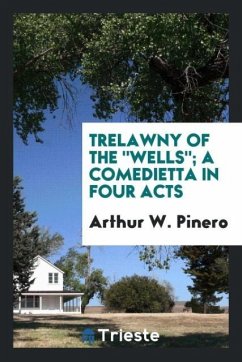 Trelawny of the &quote;Wells&quote;; a comedietta in four acts