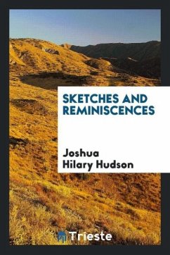 Sketches and reminiscences - Hudson, Joshua Hilary