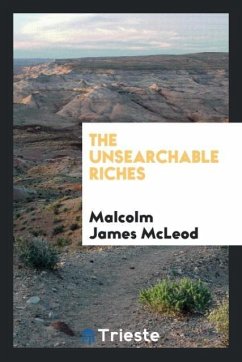 The unsearchable riches - Mcleod, Malcolm James