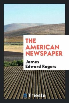 The American newspaper - Rogers, James Edward