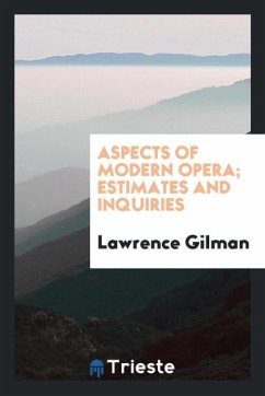 Aspects of modern opera; estimates and inquiries - Gilman, Lawrence