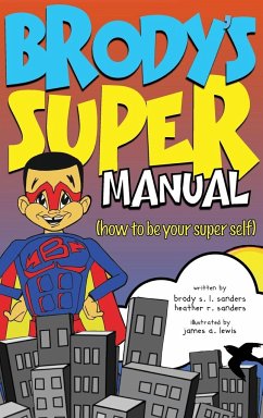 Brody's Super Manual - Sanders, Heather R.; Sanders, Brody S. L.