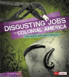 Disgusting Jobs in Colonial America: The Down and Dirty Details - Yasuda, Anita