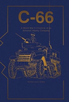 C-66: A World War II Chronicle of an Armored Infantry Company Volume 1 - Emery, Weston
