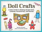 Doll Crafts: A Kid's Guide to Making Simple Dolls, Clothing, Accessories, and Houses