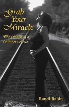 Grab Your Miracle: A Mother's Legacy of Love - Rabin, Randi