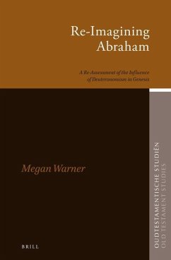 Re-Imagining Abraham: A Re-Assessment of the Influence of Deuteronomism in Genesis - Warner, Megan