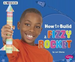 How to Build a Fizzy Rocket - Shores, Lori