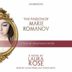 The Passion of Marie Romanov: A Tale of Anastasia's Sister - Rose, Laura