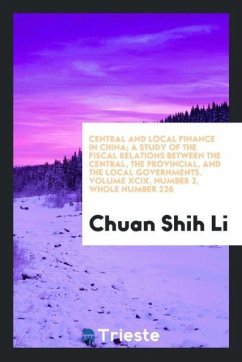 Central and local finance in China; a study of the fiscal relations between the central, the provincial, and the local governments. Volume XCIX, Number 2, Whole Number 226