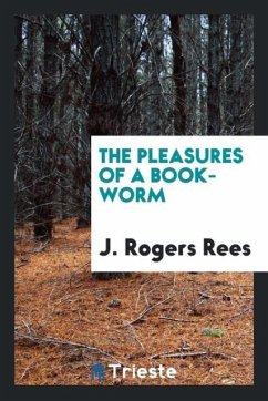 The pleasures of a book-worm - Rees, J. Rogers