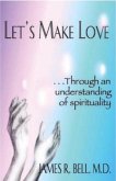 Let's Make Love...Through an Understanding of Spirituality (eBook, ePUB)