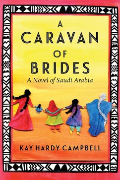 A Caravan of Brides: A Novel of Saudi Arabia (eBook, ePUB) - Campbell, Kay Hardy