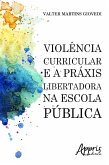 Violência curricular e a práxis libertadora na escola pública (eBook, ePUB)