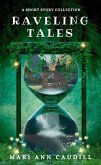 Raveling Tales: A Short Story Collection (eBook, ePUB) Raveling Tales: A Short Story Collection (eBook, ePUB)