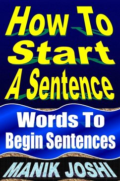 How to Start a Sentence: Words to Begin Sentences (English Daily Use, #1) (eBook, ePUB) - Joshi, Manik