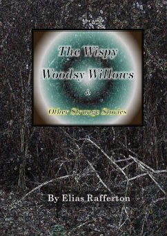 The Wispy Woodsy Willows and Other Strange Stories (eBook, ePUB) - Rafferton, Elias