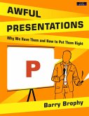 Awful Presentations: Why We Have Them and How to Put Them Right (eBook, ePUB) Awful Presentations: Why We Have Them and How to Put Them Right (eBook, ePUB)