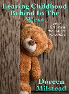 Cover Leaving Childhood Behind In The West: Four Historical Romance Novellas (eBook, ePUB)