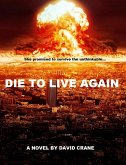 Die to Live Again: A Post-Apocalyptic Novel (Makers of Destiny - Sequel to Die to Live Again, #1) (eBook, ePUB)