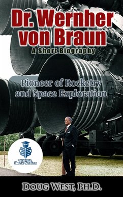 Cover Dr. Wernher von Braun: A Short Biography - Pioneer of Rocketry and Space Exploration (eBook, ePUB)
