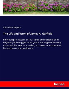 The Life and Work of James A. Garfield - Ridpath, John Clark
