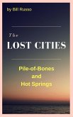 The Lost Cities: Pile of Bones and Hot Springs (eBook, ePUB) The Lost Cities: Pile of Bones and Hot Springs (eBook, ePUB)