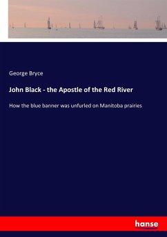 John Black - the Apostle of the Red River - Bryce, George