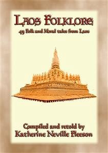 LAOS FOLKLORE - 48 Folklore stories from Old Siam (eBook, ePUB) - E. Mouse, Anon; and retold by KATHERINE NEVILLE FLEESON, Compiled; by W. A. BRIGGS, M. D., Photography