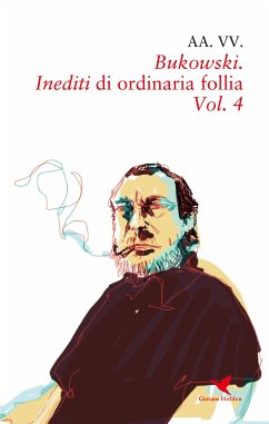 Bukowski. Inediti di ordinaria follia – Vol. 4 (eBook, ePUB) - VV., AA.