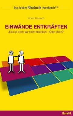 Rhetorik-Handbuch 2100 - Einwände entkräften - Hanisch, Horst
