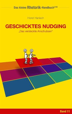 Rhetorik-Handbuch 2100 - Geschicktes Nudging - Hanisch, Horst