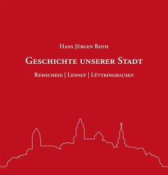 Geschichte unserer Stadt - Roth, Hans Jürgen