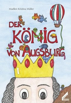 Der König von Augsburg - Müller, Madlen Kristina