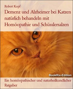 Demenz und Alzheimer bei Katzen natürlich behandeln mit Homöopathie und Schüsslersalzen (eBook, ePUB) - Kopf, Robert