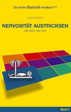 Rhetorik-Handbuch 2100 - Nervosität austricksen - Hanisch, Horst