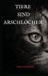 Tiere sind Arschlöcher - Bild 1