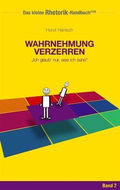 Rhetorik-Handbuch 2100 - Wahrnehmung verzerren - Hanisch, Horst