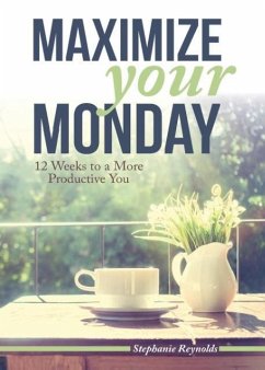 Maximize Your Monday - Reynolds, Stephanie L