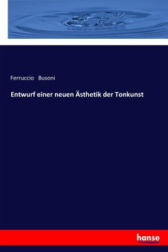 Entwurf einer neuen Ästhetik der Tonkunst - Busoni, Ferruccio