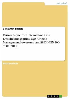 Risikoanalyse für Unternehmen als Entscheidungsgrundlage für eine Managementbewertung gemäß DIN EN ISO 9001 2015 - Baisch, Benjamin