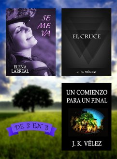 Se me va + El Cruce + Un Comienzo para un Final. De 3 en 3 (eBook, ePUB) - Larreal, Elena; Vélez, J. K.