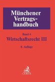 Münchener Vertragshandbuch Bd. 4: Wirtschaftsrecht III