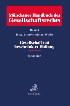 Münchener Handbuch des Gesellschaftsrechts Bd. 3: Gesellschaft mit beschränkter Haftung / Münchener Handbuch des Gesellschaftsrechts 3