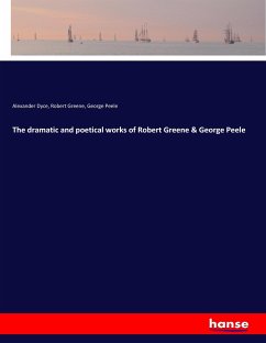 The dramatic and poetical works of Robert Greene & George Peele - Dyce, Alexander;Greene, Robert;Peele, George