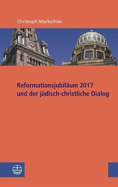 Reformationsjubiläum 2017 und jüdisch-christlicher Dialog (eBook, ePUB) - Markschies, Christoph