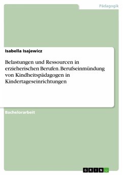 Belastungen und Ressourcen in erzieherischen Berufen. Berufseinmündung von Kindheitspädagogen in Kindertageseinrichtungen (eBook, PDF) - Isajewicz, Isabella